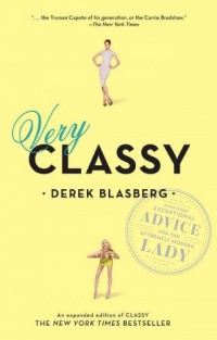 Very Classy: Even More Exceptional Advice for the Extremely Modern Lady Very Classy: Even More Exceptional Advice for the Extremely Modern Lady
