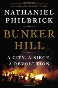 Bunker Hill: A City, a Siege, a Revolution Bunker Hill: A City, a Siege, a Revolution