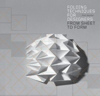 Folding Techniques for Designers: From Sheet to Form Folding Techniques for Designers: From Sheet to Form