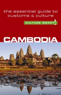 Cambodia - Culture Smart!: the essential guide to customs & culture Cambodia - Culture Smart!: the essential guide to customs & culture