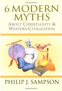6 Modern Myths About Christianity & Western Civilization 6 Modern Myths About Christianity & Western Civilization
