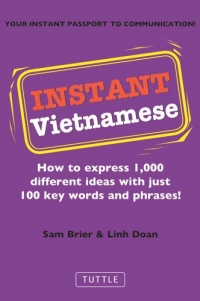 Instant Vietnamese: How to Express 1,000 Different Ideas with Just 100 Key Words and Phrases! (Instant Phrasebook Series) Instant Vietnamese: How to Express 1,000 Different Ideas with Just 100 Key Words and Phrases! (Instant Phrasebook Series)