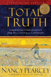 Total Truth (Study Guide Edition / Paperback Edition): Liberating Christianity from Its Cultural Captivity Total Truth (Study Guide Edition / Paperback Edition): Liberating Christianity from Its Cultural Captivity