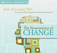The Neuroscience of Change: A Compassion-Based Program for Personal Transformation The Neuroscience of Change: A Compassion-Based Program for Personal Transformation