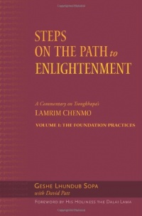Steps on the Path to Enlightenment: A Commentary on Tsongkhapa's Lamrim Chenmo, Vol. 1: The Foundation Practices (Volume 1) Steps on the Path to Enlightenment: A Commentary on Tsongkhapa's Lamrim Chenmo, Vol. 1: The Foundation Practices (Volume 1)