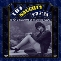 The Naughty 1920s: Red Hot & Risque Songs Of The Jazz Age Volume 2 The Naughty 1920s: Red Hot & Risque Songs Of The Jazz Age Volume 2