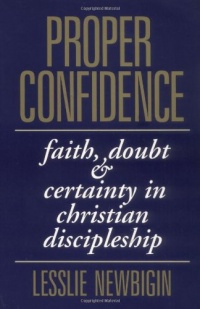 Proper Confidence: Faith, Doubt, and Certainty in Christian Discipleship Proper Confidence: Faith, Doubt, and Certainty in Christian Discipleship