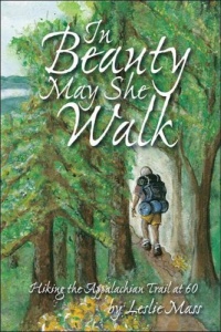 In Beauty May She Walk: Hiking the Appalachian Trail at Age 60 In Beauty May She Walk: Hiking the Appalachian Trail at Age 60