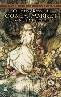 Goblin Market and Other Poems (Dover Thrift Editions) Goblin Market and Other Poems (Dover Thrift Editions)