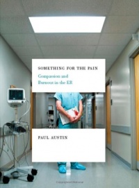 Something for the Pain: Compassion and Burnout in the ER Something for the Pain: Compassion and Burnout in the ER