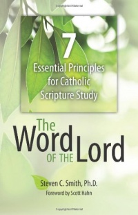 The Word of the Lord: 7 Essential Principles for Catholic Scripture Study The Word of the Lord: 7 Essential Principles for Catholic Scripture Study