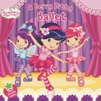 A Berry Bitty Ballet (Strawberry Shortcake) A Berry Bitty Ballet (Strawberry Shortcake)