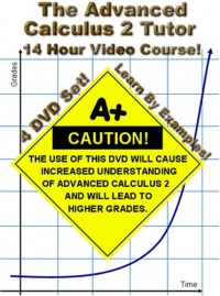 The Advanced Calculus 2 Tutor - 4 DVD Set - 14 Hour Course - Learn by examples! The Advanced Calculus 2 Tutor - 4 DVD Set - 14 Hour Course - Learn by examples!