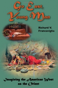 Go East, Young Man: Imagining the American West as the Orient Go East, Young Man: Imagining the American West as the Orient