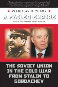 A Failed Empire: The Soviet Union in the Cold War from Stalin to Gorbachev (New Cold War History) A Failed Empire: The Soviet Union in the Cold War from Stalin to Gorbachev (New Cold War History)