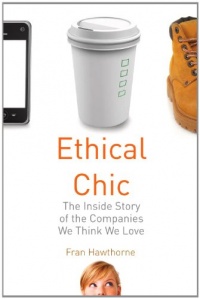 Ethical Chic: The Inside Story of the Companies We Think We Love Ethical Chic: The Inside Story of the Companies We Think We Love