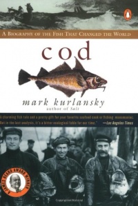 Cod: A Biography of the Fish that Changed the World Cod: A Biography of the Fish that Changed the World