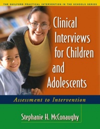 Clinical Interviews for Children and Adolescents: Assessment to Intervention (Guilford Practical Intervention in the Schools) Clinical Interviews for Children and Adolescents: Assessment to Intervention (Guilford Practical Intervention in the Schools)