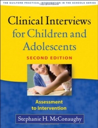 Clinical Interviews for Children and Adolescents, Second Edition: Assessment to Intervention (Guilford Practical Intervention in the Schools Series) Clinical Interviews for Children and Adolescents, Second Edition: Assessment to Intervention (Guilford Practical Intervention in the Schools Series)