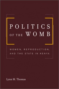 Politics of the Womb: Women, Reproduction, and the State in Kenya Politics of the Womb: Women, Reproduction, and the State in Kenya