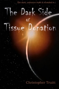 The Dark Side of Tissue Donation The Dark Side of Tissue Donation
