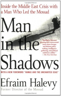 Man in the Shadows: Inside the Middle East Crisis with a Man Who Led the Mossad