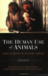 The Human Use of Animals: Case Studies in Ethical Choice The Human Use of Animals: Case Studies in Ethical Choice