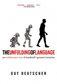 The Unfolding of Language: An Evolutionary Tour of Mankind's Greatest Invention The Unfolding of Language: An Evolutionary Tour of Mankind's Greatest Invention