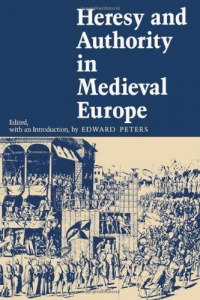 Heresy and Authority in Medieval Europe (The Middle Ages Series) Heresy and Authority in Medieval Europe (The Middle Ages Series)