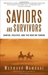 Saviors and Survivors: Darfur, Politics, and the War on Terror Saviors and Survivors: Darfur, Politics, and the War on Terror