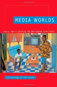 Media Worlds: Anthropology on New Terrain Media Worlds: Anthropology on New Terrain