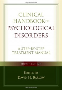Clinical Handbook of Psychological Disorders, Fourth Edition: A Step-by-Step Treatment Manual (Barlow: Clinical Handbook of Psychological Disorders) Clinical Handbook of Psychological Disorders, Fourth Edition: A Step-by-Step Treatment Manual (Barlow: Clinical Handbook of Psychological Disorders)