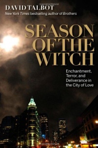 Season of the Witch: Enchantment, Terror and Deliverance in the City of Love Season of the Witch: Enchantment, Terror and Deliverance in the City of Love