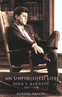 An Unfinished Life: John F. Kennedy, 1917-1963 An Unfinished Life: John F. Kennedy, 1917-1963