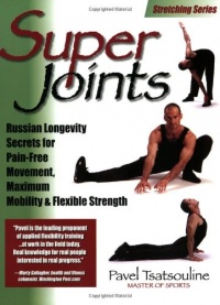 Super Joints: Russian Longevity Secrets for Pain-Free Movement, Maximum Mobility & Flexible Strength Super Joints: Russian Longevity Secrets for Pain-Free Movement, Maximum Mobility & Flexible Strength
