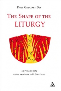 The Shape of the Liturgy, New Edition The Shape of the Liturgy, New Edition