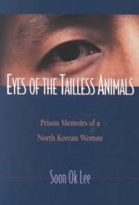 Eyes of the Tailless Animals: Prison Memoirs of a North Korean Woman