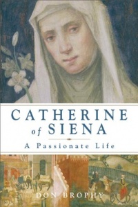 Catherine of Siena: A Passionate Life Catherine of Siena: A Passionate Life