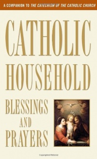Catholic Household Blessings and Prayers Catholic Household Blessings and Prayers