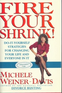 Fire Your Shrink!: Do-It-Yourself Strategies for Changing Your Life and Everyone in It Fire Your Shrink!: Do-It-Yourself Strategies for Changing Your Life and Everyone in It