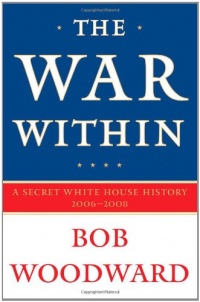 The War Within: A Secret White House History 2006-2008 The War Within: A Secret White House History 2006-2008