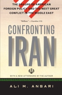 Confronting Iran: The Failure of American Foreign Policy and the Next Great Crisis in the Middle East and the Next Great Crisis in the Middle East Confronting Iran: The Failure of American Foreign Policy and the Next Great Crisis in the Middle East and the Next Great Crisis in the Middle East