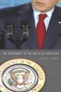 The Presidency in the Era of 24-Hour News The Presidency in the Era of 24-Hour News