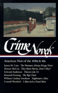 Crime Novels: American Noir of the 1930s and 40s: The Postman Always Rings Twice / They Shoot Horses, Don't They? / Thieves Like Us / The Big Clock / ... a Dead Man (Library of America) (Vol 1) Crime Novels: American Noir of the 1930s and 40s: The Postman Always Rings Twice / They Shoot Horses, Don't They? / Thieves Like Us / The Big Clock / ... a Dead Man (Library of America) (Vol 1)
