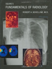 Squire's Fundamentals of Radiology: Sixth Edition Squire's Fundamentals of Radiology: Sixth Edition
