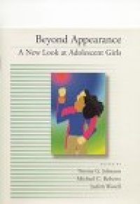 Beyond Appearance: A New Look at Adolescent Girls Beyond Appearance: A New Look at Adolescent Girls