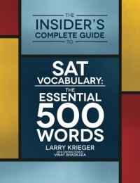 The Insider's Complete Guide to SAT Vocabulary: The Essential 500 Words The Insider's Complete Guide to SAT Vocabulary: The Essential 500 Words