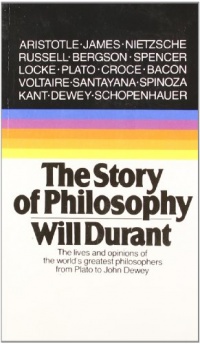 The Story of Philosophy: The Lives and Opinions of the World's Greatest Philosophers The Story of Philosophy: The Lives and Opinions of the World's Greatest Philosophers