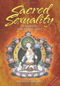 Sacred Sexuality: A Manual for Living Bliss Sacred Sexuality: A Manual for Living Bliss