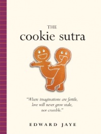The Cookie Sutra: An Ancient Treatise: that Love Shall Never Grow Stale. Nor Crumble. The Cookie Sutra: An Ancient Treatise: that Love Shall Never Grow Stale. Nor Crumble.